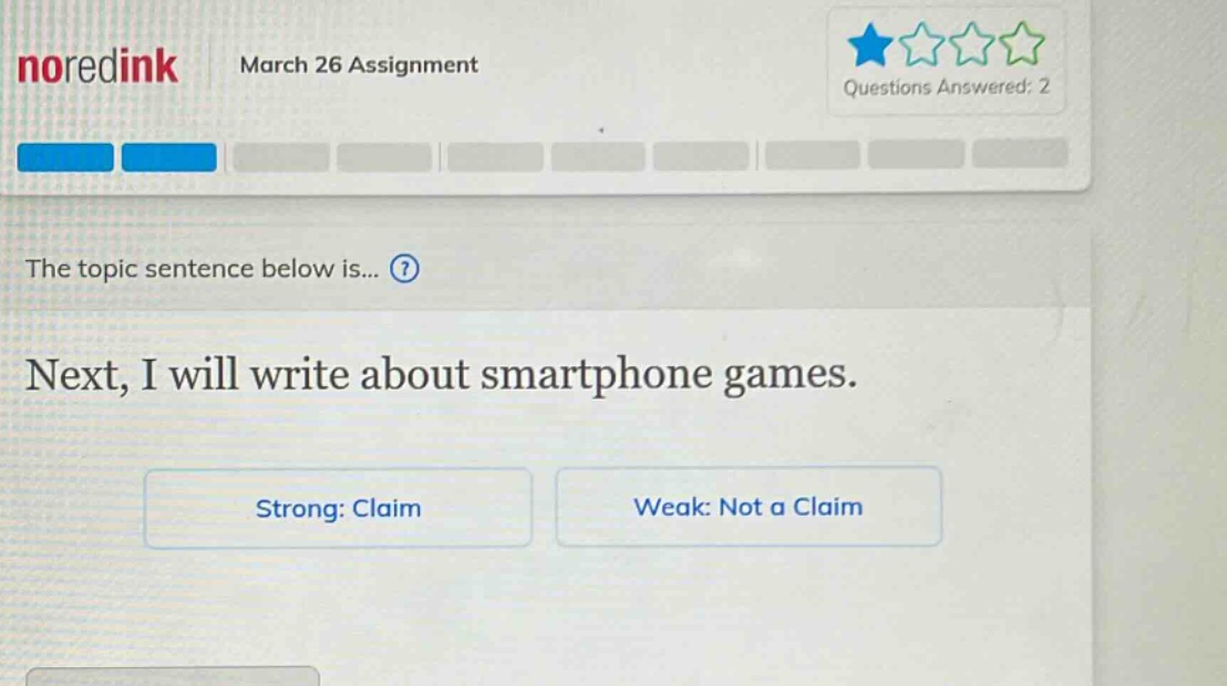 noredink march 26 assignment questions answered: 2 the topic sentence below is...? next, i will write about smartphone games. strong: claim weak: not a claim