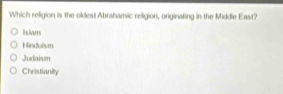 which religion is the oldest abrahamic religion, originating in the middle east?\nislam\nhinduism\njudaism\nchristianity
