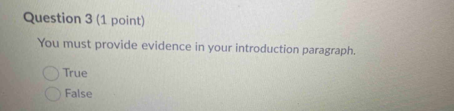 question 3 (1 point) you must provide evidence in your introduction paragraph. true false