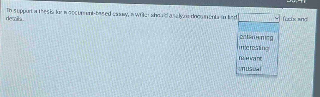 to support a thesis for a document - based essay, a writer should analyze documents to find facts and details.