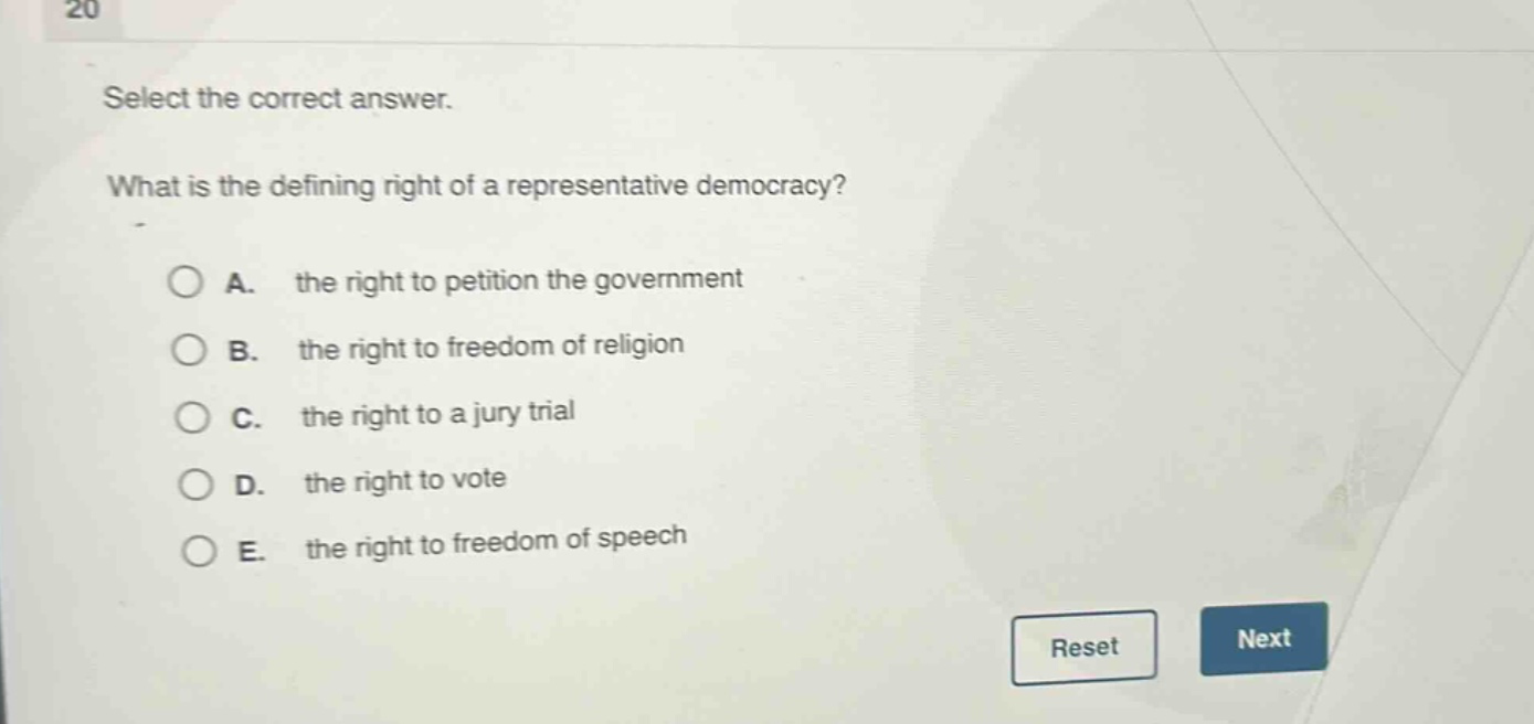 select the correct answer. what is the defining right of a representative democracy? a. the right to petition the government b. the right to freedom of religion c. the right to a jury trial d. the right to vote e. the right to freedom of speech