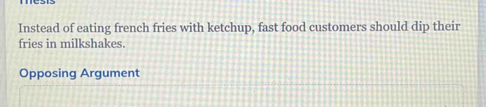instead of eating french fries with ketchup, fast food customers should dip their fries in milkshakes. opposing argument