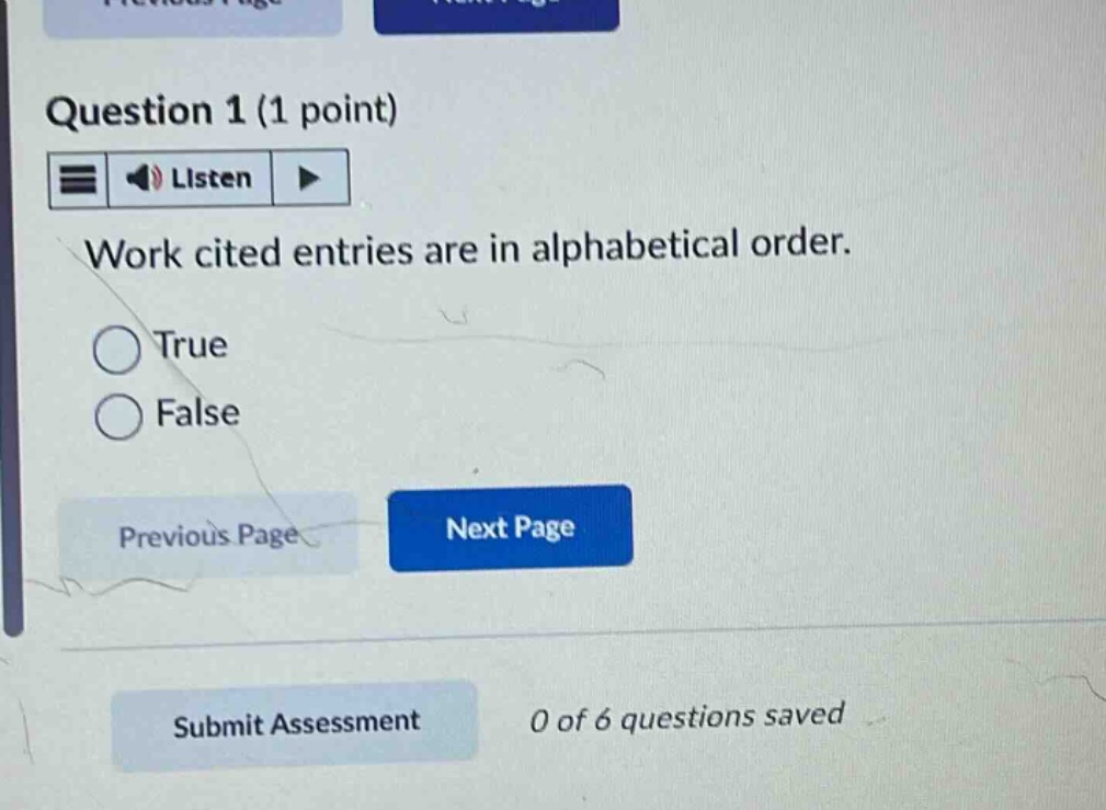 question 1 (1 point) listen work cited entries are in alphabetical order. true false previous page next page submit assessment 0 of 6 questions saved