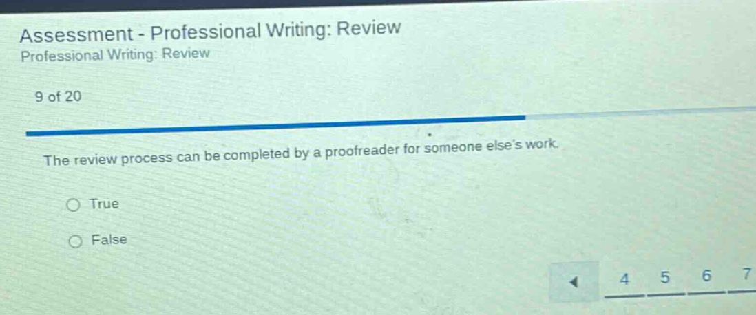 assessment - professional writing: review professional writing: review 9 of 20 the review process can be completed by a proofreader for someone else’s work. o true o false