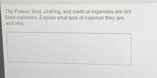 the porters food, clothing, and medical expenses are not fixed expenses. explain what type of expense they are, and why.