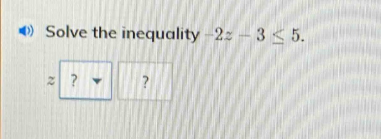 solve the inequality -2z - 3 ≤ 5.