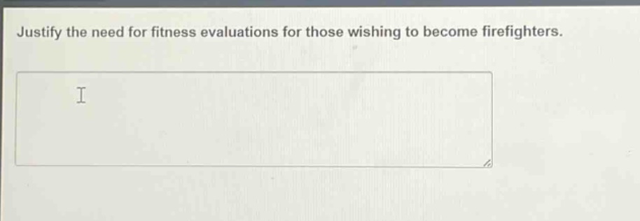 justify the need for fitness evaluations for those wishing to become firefighters.