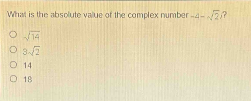 what is the absolute value of the complex number -4 - √2i?\n√14\n3√2\n14\n18