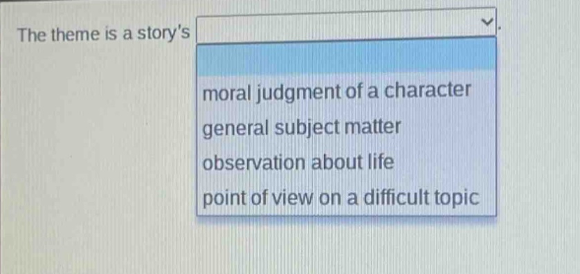 the theme is a storys moral judgment of a character general subject matter observation about life point of view on a difficult topic