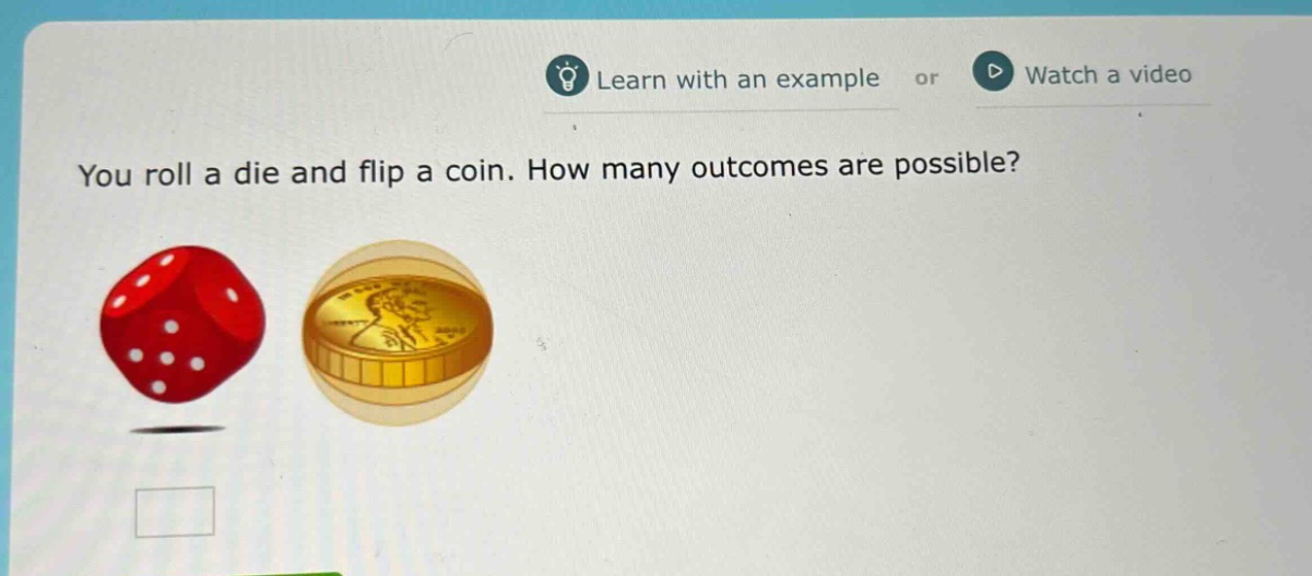 you roll a die and flip a coin. how many outcomes are possible?