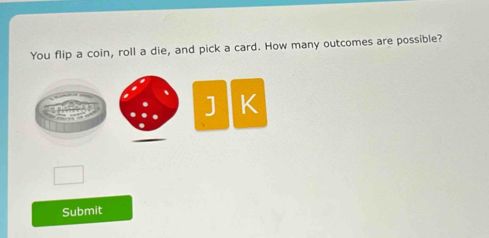 you flip a coin, roll a die, and pick a card. how many outcomes are possible?