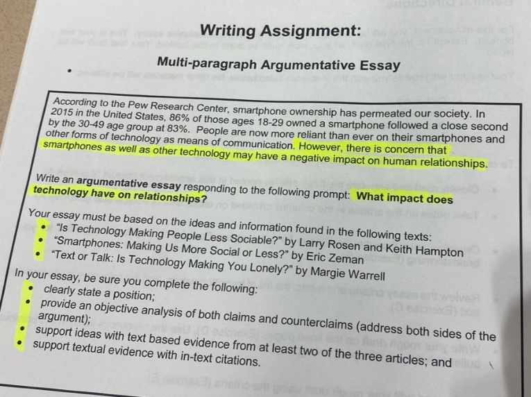 writing assignment: multi - paragraph argumentative essay according to the pew research center, smartphone ownership has permeated our society. in 2015 in the united states, 86% of those ages 18 - 29 owned a smartphone followed a close second by the 30 - 49 age group at 83%. people are now more reliant than ever on their smartphones and other forms of technology as means of communication. however, there is concern that smartphones as well as other technology may have a negative impact on human relationships. write an argumentative essay responding to the following prompt: what impact does technology have on relationships? your essay must be based on the ideas and information found in the following texts: \is technology making you lonely?\ \smartphones: making people less sociable?\ by larry rosen and keith hampton \text or talk: is technology more social or less?\ by eric zeman \smartphones: making us more lonely?\ by margie warrell in your essay, be sure you complete the following: clearly state a position; provide an objective analysis of both claims and counterclaims (address both sides of the argument); support ideas with text - based evidence from at least two of the three articles; and support textual evidence with in - text citations.