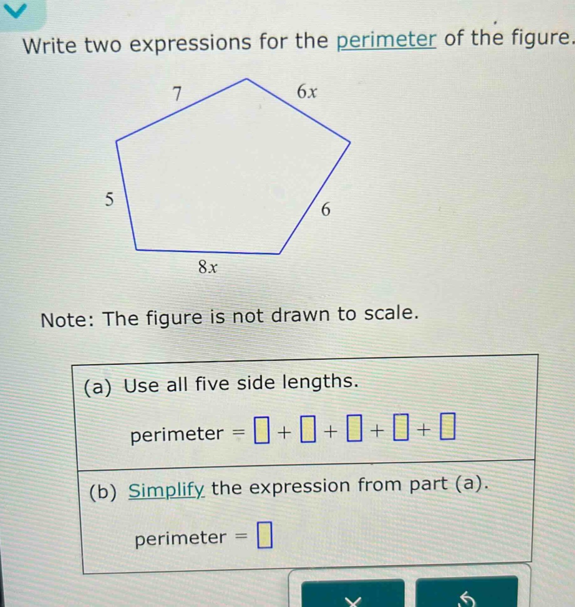 write two expressions for the perimeter of the figure. note: the figure is not drawn to scale. (a) use all five side lengths. perimeter = + + + + (b) simplify the expression from part (a). perimeter =