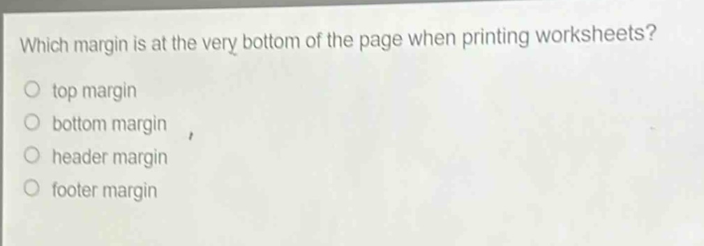 which margin is at the very bottom of the page when printing worksheets?\no top margin\no bottom margin\no header margin\no footer margin