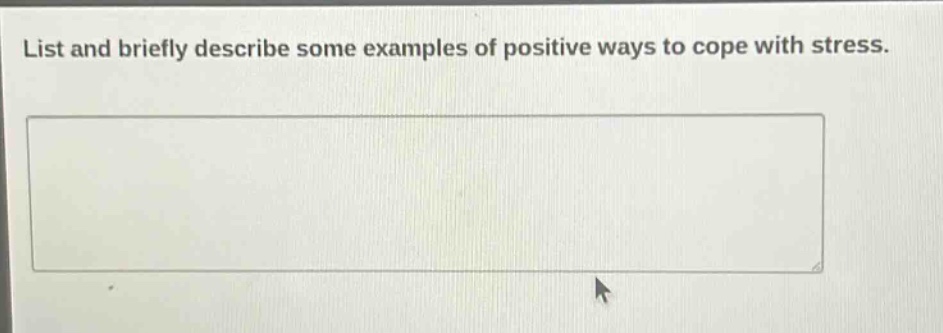 list and briefly describe some examples of positive ways to cope with stress.