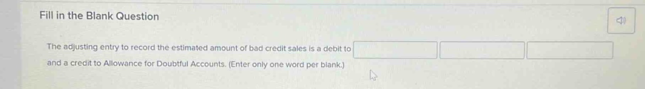 fill in the blank question the adjusting entry to record the estimated amount of bad credit sales is a debit to and a credit to allowance for doubtful accounts. (enter only one word per blank.)