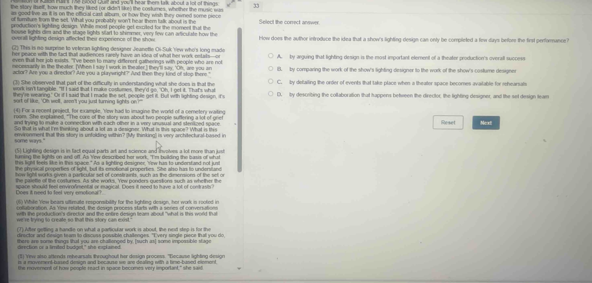 select the correct answer. how does the author introduce the idea that a shows lighting design can only be completed a few days before the first performance? a. by arguing that lighting design is the most important element of a theater productions overall success b. by comparing the work of the shows lighting designer to the work of the shows costume designer c. by detailing the order of events that take place when a theater space becomes available for rehearsals d. by describing the collaboration that happens between the director, the lighting designer, and the set design team