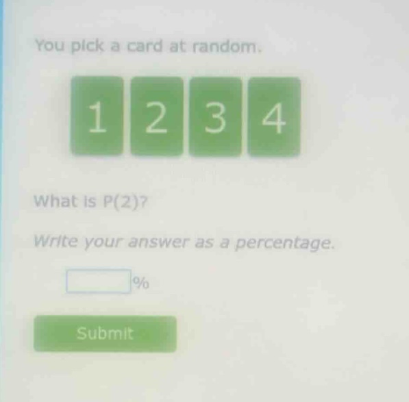 you pick a card at random. 1 2 3 4 what is p(2)? write your answer as a percentage. % submit