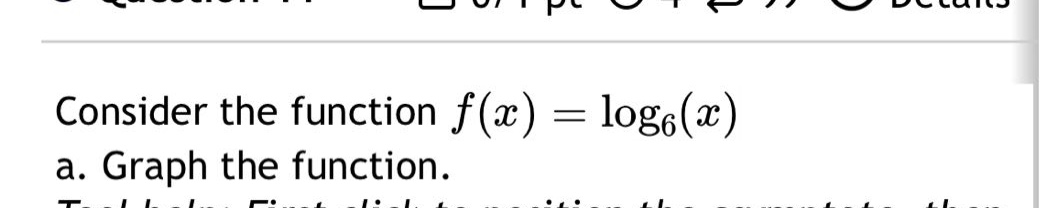 consider the function f(x)=log6(x) a. graph the function.