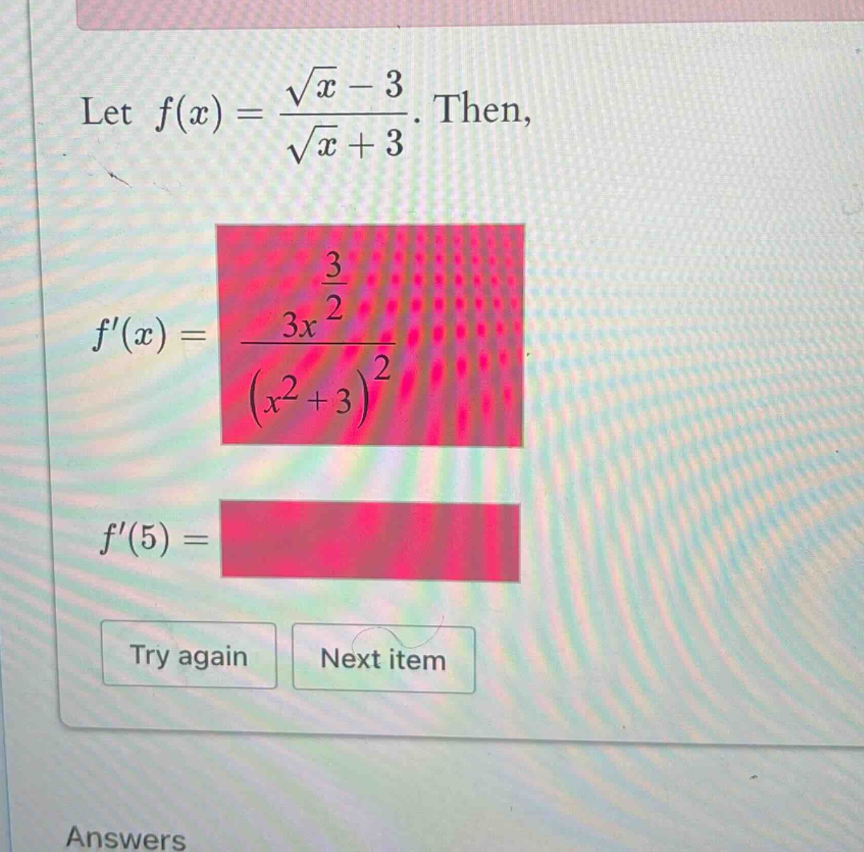let f(x) = (sqrt(x) - 3)/(sqrt(x) + 3). then, f(x) = (3x^(3/2))/((x^2 + 3)^2) f(5) =