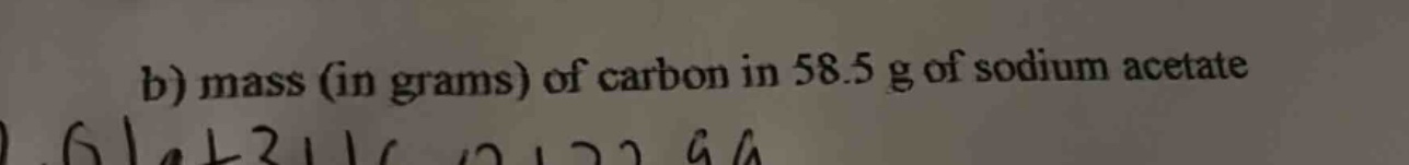 b) mass (in grams) of carbon in 58.5 g of sodium acetate