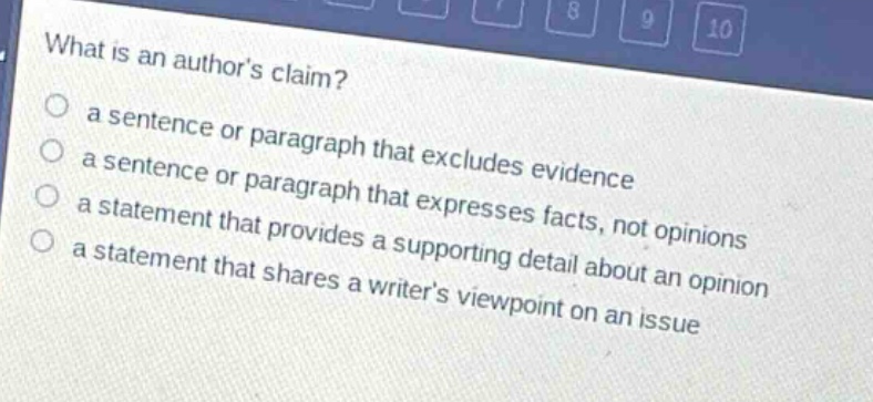 what is an authors claim? a sentence or paragraph that excludes evidence a sentence or paragraph that expresses facts, not opinions a statement that provides a supporting detail about an opinion a statement that shares a writers viewpoint on an issue