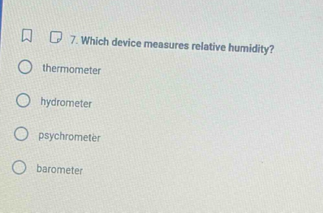 7. which device measures relative humidity? thermometer hydrometer psychrometer barometer
