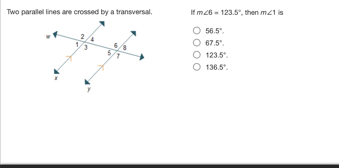 two parallel lines are crossed by a transversal. if m∠6 = 123.5°, then m∠1 is 56.5°. 67.5°. 123.5°. 136.5°.