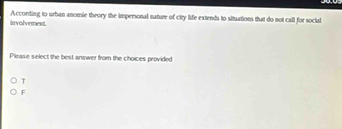 according to urban anomie theory the impersonal nature of city life extends to situations that do not call for social involvement. please select the best answer from the choices provided o t o f