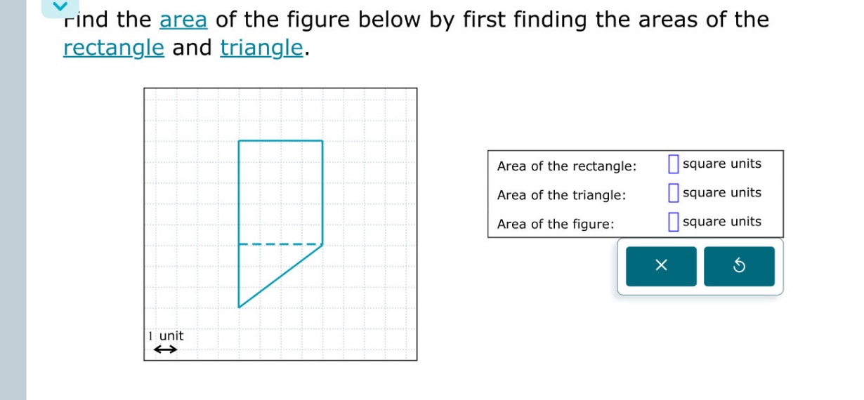 find the area of the figure below by first finding the areas of the rectangle and triangle. area of the rectangle: square units area of the triangle: square units area of the figure: square units