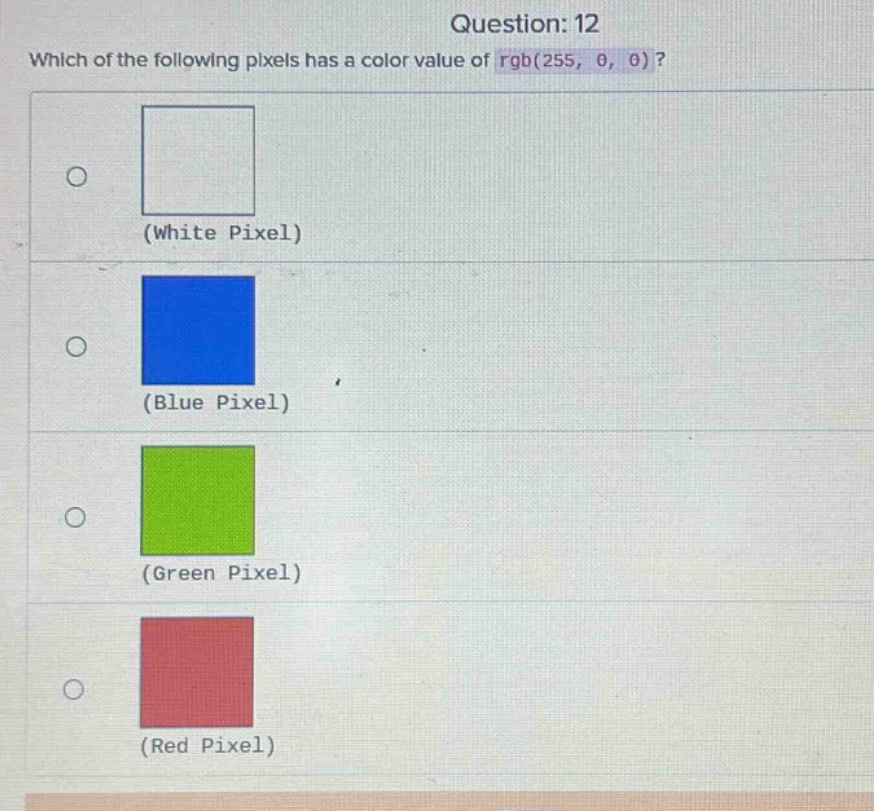 question: 12 which of the following pixels has a color value of rgb(255, 0, 0)? (white pixel) (blue pixel) (green pixel) (red pixel)
