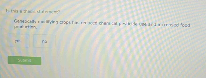 is this a thesis statement? genetically modifying crops has reduced chemical pesticide use and increased food production. yes no