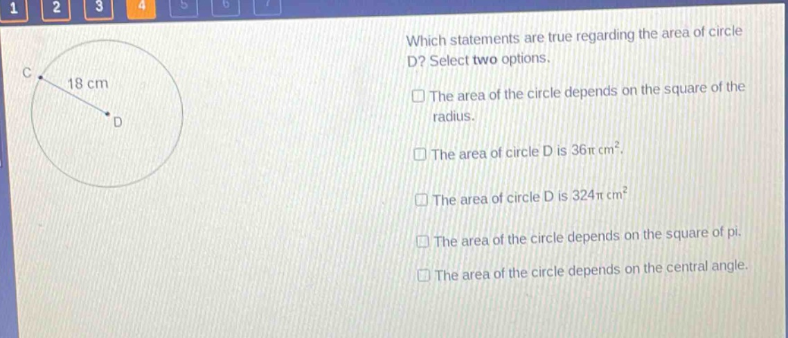 which statements are true regarding the area of circle d? select two options. the area of the circle depends on the square of the radius. the area of circle d is 36π cm². the area of circle d is 324π cm². the area of the circle depends on the square of pi. the area of the circle depends on the central angle.