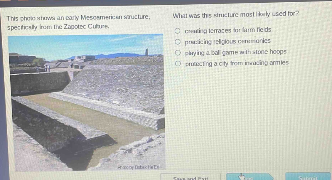 this photo shows an early mesoamerican structure, specifically from the zapotec culture. what was this structure most likely used for? creating terraces for farm fields practicing religious ceremonies playing a ball game with stone hoops protecting a city from invading armies