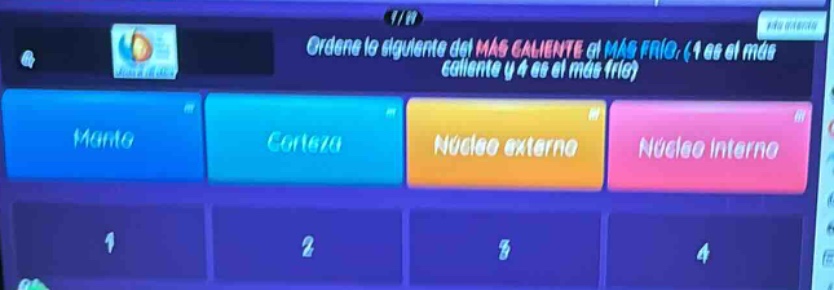 ordene lo siguiente del más caliente al más frío. (1 es el más caliente y 4 es el más frío) manto corteza núcleo externo núcleo interno