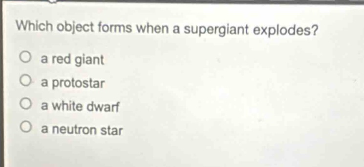 which object forms when a supergiant explodes? a red giant a protostar a white dwarf a neutron star