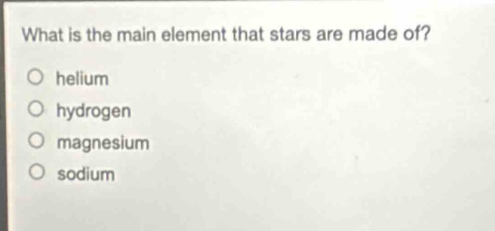 what is the main element that stars are made of? helium hydrogen magnesium sodium