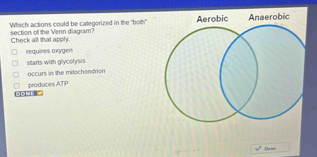 which actions could be categorized in the \both\ section of the venn diagram? check all that apply. requires oxygen starts with glycolysis occurs in the mitochondrion produces atp done
