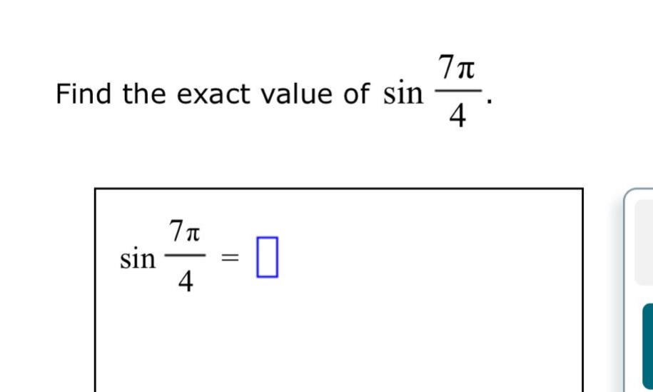 find the exact value of sin 7π/4. sin 7π/4 =