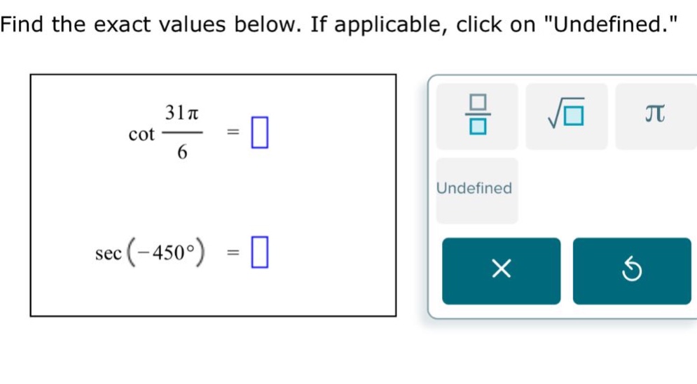 find the exact values below. if applicable, click on \undefined.\ cot 31π/6 = sec(-450°) =