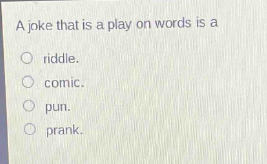 a joke that is a play on words is a\nriddle.\ncomic.\npun.\nprank.