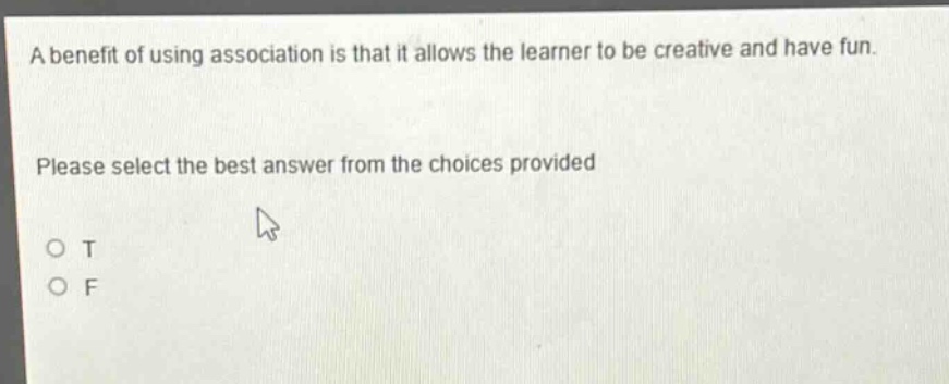 a benefit of using association is that it allows the learner to be creative and have fun. please select the best answer from the choices provided o t o f