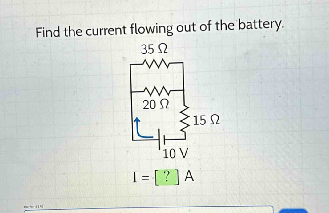 find the current flowing out of the battery. 35 ω 20 ω 15 ω 10 v i = ? a