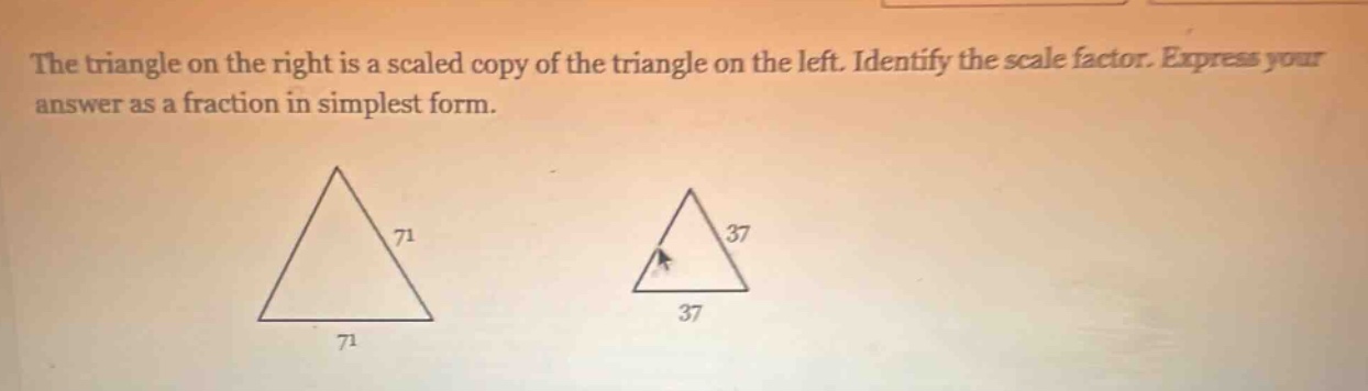 the triangle on the right is a scaled copy of the triangle on the left. identify the scale factor. express your answer as a fraction in simplest form.