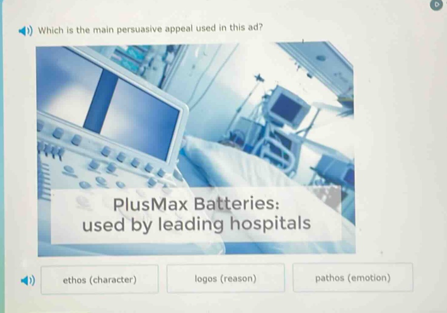 which is the main persuasive appeal used in this ad? plusmax batteries: used by leading hospitals ethos (character) logos (reason) pathos (emotion)