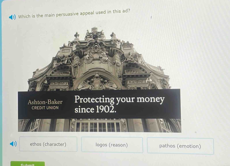 which is the main persuasive appeal used in this ad? ashton - baker credit union protecting your money since 1902. ethos (character) logos (reason) pathos (emotion)
