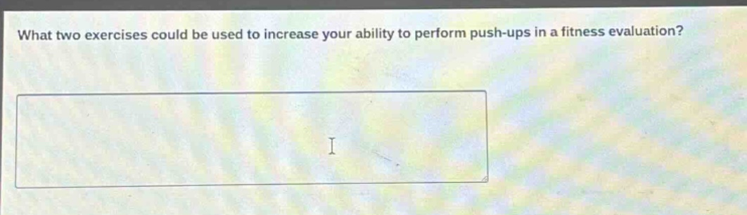 what two exercises could be used to increase your ability to perform push - ups in a fitness evaluation?