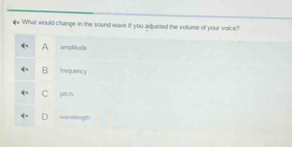 what would change in the sound wave if you adjusted the volume of your voice? a amplitude b frequency c pitch d wavelength