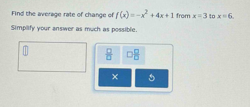 find the average rate of change of f(x)=-x² + 4x + 1 from x = 3 to x = 6. simplify your answer as much as possible.