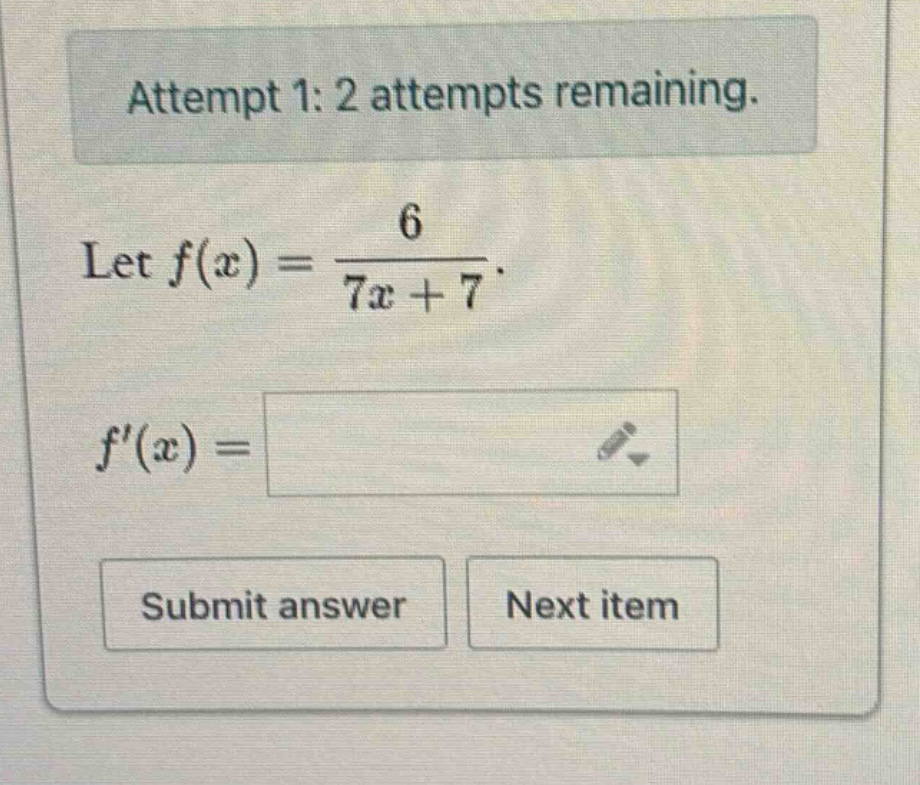 attempt 1: 2 attempts remaining. let f(x)=6/(7x + 7). f(x)= submit answer next item
